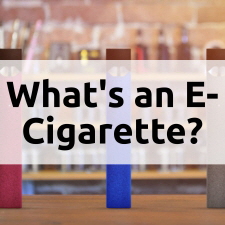 What’s an E-Cigarette?